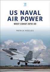 US Naval Air Power: West Coast 2010-20: West Coast 2010-20 hind ja info | Ajalooraamatud | kaup24.ee