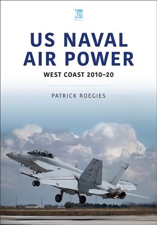 US Naval Air Power: West Coast 2010-20: West Coast 2010-20 цена и информация | Ajalooraamatud | kaup24.ee