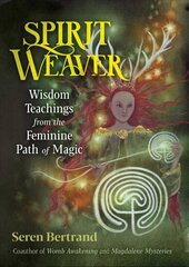 Spirit Weaver: Wisdom Teachings from the Feminine Path of Magic цена и информация | Самоучители | kaup24.ee