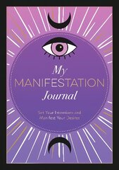 My Manifestation Journal: Set Your Intentions and Manifest Your Desires цена и информация | Самоучители | kaup24.ee