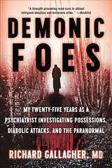 Demonic Foes: My Twenty-Five Years as a Psychiatrist Investigating Possessions, Diabolic Attacks, and the Paranormal hind ja info | Usukirjandus, religioossed raamatud | kaup24.ee