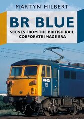 BR Blue: Scenes from the British Rail Corporate Image Era hind ja info | Reisiraamatud, reisijuhid | kaup24.ee