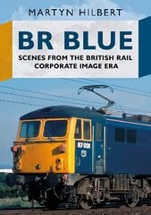 BR Blue: Scenes from the British Rail Corporate Image Era цена и информация | Путеводители, путешествия | kaup24.ee