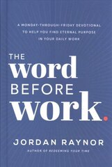 Word Before Work: A Monday-Through-Friday Devotional to Help You Find Eternal Purpose in Your Daily Work цена и информация | Самоучители | kaup24.ee