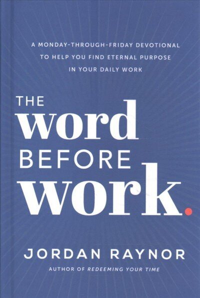 Word Before Work: A Monday-Through-Friday Devotional to Help You Find Eternal Purpose in Your Daily Work цена и информация | Eneseabiraamatud | kaup24.ee