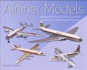 Airliner Models: Marketing Air Travel and Tracing Airliner Evolution Through Vintage Miniatures цена и информация | Путеводители, путешествия | kaup24.ee