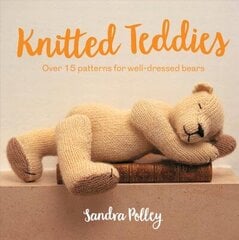 Knitted Teddies: Over 15 Patterns for Well-Dressed Bears цена и информация | Книги о питании и здоровом образе жизни | kaup24.ee