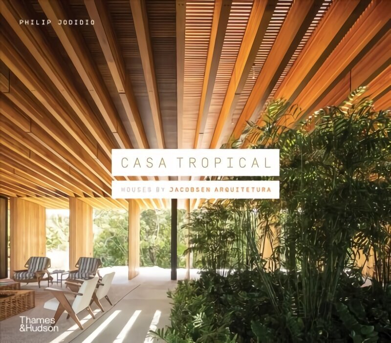 Casa Tropical: Houses by Jacobsen Arquitetura hind ja info | Arhitektuuriraamatud | kaup24.ee