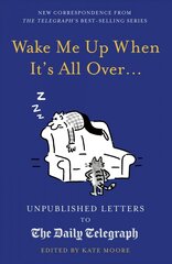 Wake Me Up When It's All Over...: Unpublished Letters to The Daily Telegraph hind ja info | Fantaasia, müstika | kaup24.ee