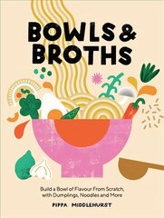 Bowls & Broths: Build a Bowl of Flavour from Scratch, with Dumplings, Noodles, and More hind ja info | Retseptiraamatud  | kaup24.ee