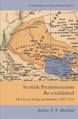 Scottish Presbyterianism Re-Established: The Case of Stirling and Dunblane, 1687-1710 цена и информация | Исторические книги | kaup24.ee
