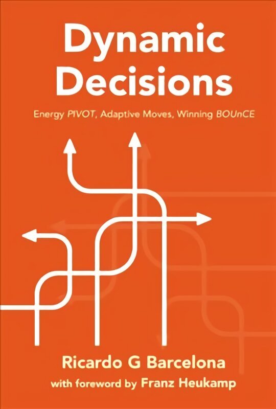 Dynamic Decisions: Energy Pivot, Adaptive Moves, Winning Bounce hind ja info | Majandusalased raamatud | kaup24.ee