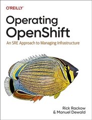 Operating OpenShift: An SRE Approach to Managing Infrastructure hind ja info | Majandusalased raamatud | kaup24.ee