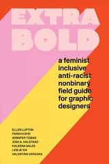 Extra Bold: A Feminist, Inclusive, Anti-racist, Nonbinary Field Guide for Graphic Designers hind ja info | Kunstiraamatud | kaup24.ee