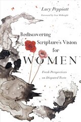 Rediscovering Scripture`s Vision for Women - Fresh Perspectives on Disputed Texts: Fresh Perspectives on Disputed Texts цена и информация | Духовная литература | kaup24.ee