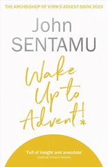 Wake Up to Advent!: The Archbishop of York's Advent Book, 2019 цена и информация | Духовная литература | kaup24.ee