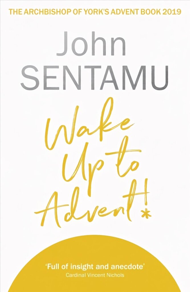 Wake Up to Advent!: The Archbishop of York's Advent Book, 2019 цена и информация | Usukirjandus, religioossed raamatud | kaup24.ee