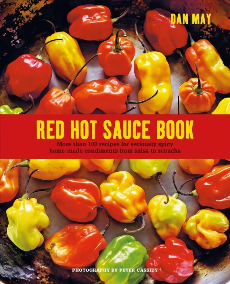 Red Hot Sauce Book: More Than 100 Recipes for Seriously Spicy Home-Made Condiments from Salsa to Sriracha hind ja info | Retseptiraamatud  | kaup24.ee