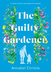 Guilty Gardener: A memoir of love, waxwings and rewilding hind ja info | Aiandusraamatud | kaup24.ee