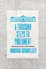 Thousand Steps to Parliament: Constructing Electable Women in Mongolia цена и информация | Исторические книги | kaup24.ee