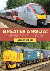 Greater Anglia: The First Ten Years цена и информация | Путеводители, путешествия | kaup24.ee