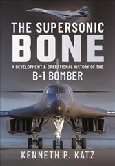 Supersonic BONE: A Development and Operational History of the B-1 Bomber цена и информация | Путеводители, путешествия | kaup24.ee