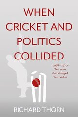When Cricket and Politics Collided: 1968 - 1970 Two Years That Changed Test Cricket цена и информация | Книги о питании и здоровом образе жизни | kaup24.ee