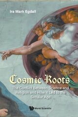 Cosmic Roots: The Conflict Between Science And Religion And How It Led To The Secular Age цена и информация | Духовная литература | kaup24.ee