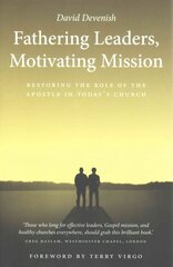 Fathering Leaders, Motivating Mission: Restoring the Role of the Apostle in Today's Church: Restoring the Role of the Apostle in Todays Church цена и информация | Духовная литература | kaup24.ee