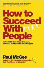 How to Succeed with People - Remarkably Easy Ways to Engage, Influence and Motivate Almost Anyone: Remarkably Easy Ways to Engage, Influence and Motivate Almost Anyone цена и информация | Книги по экономике | kaup24.ee