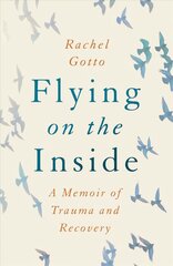 Flying on the Inside: A Memoir of Trauma and Recovery hind ja info | Elulooraamatud, biograafiad, memuaarid | kaup24.ee