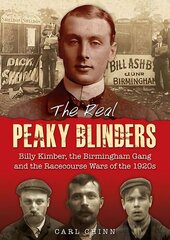 Real Peaky Blinders: Billy Kimber, the Birmingham Gang and the Racecourse Wars of the 1920s цена и информация | Биографии, автобиогафии, мемуары | kaup24.ee