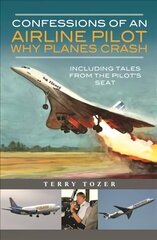 Confessions of an Airline Pilot - Why planes crash: Including Tales from the Pilot's Seat цена и информация | Путеводители, путешествия | kaup24.ee