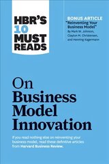 HBR's 10 Must Reads on Business Model Innovation (with featured article Reinventing Your Business Model by Mark W. Johnson, Clayton M. Christensen, and Henning Kagermann) hind ja info | Majandusalased raamatud | kaup24.ee