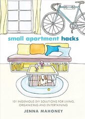 Small Apartment Hacks: 101 Ingenious DIY Solutions for Living, Organizing, and Entertaining hind ja info | Eneseabiraamatud | kaup24.ee