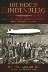 Hidden Hindenburg: The Untold Story of the Tragedy, the Nazi Secrets, and the Quest to Rule the Skies цена и информация | Исторические книги | kaup24.ee