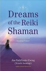 Dreams of the Reiki Shaman: Expanding Your Healing Power цена и информация | Самоучители | kaup24.ee