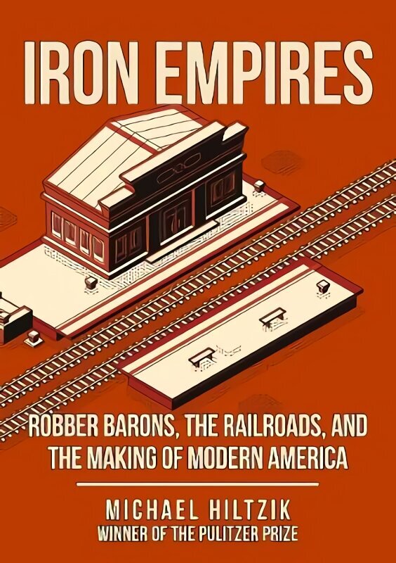 Iron Empires: Robber Barons, The Railroads, and the Making of Modern America hind ja info | Reisiraamatud, reisijuhid | kaup24.ee