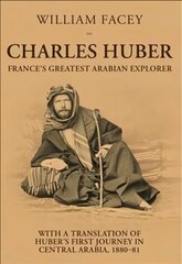 Charles Huber: France's Greatest Arabian Explorer цена и информация | Биографии, автобиогафии, мемуары | kaup24.ee