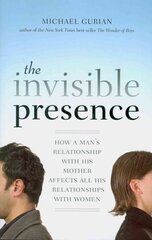 Invisible Presence: How a Man's Relationship with His Mother Affects All His Relationships with Women 2nd Revised edition hind ja info | Eneseabiraamatud | kaup24.ee