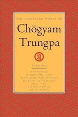 Collected Works of Choegyam Trungpa, Volume 9: True Command - Glimpses of Realization - Shambhala Warrior Slogans - The Teacup and the Skullcup - ... Fear - The Mishap Lineage - Selected Writings цена и информация | Духовная литература | kaup24.ee