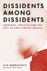 Dissidents among Dissidents: Ideology, Politics and the Left in Post-Soviet Russia hind ja info | Ajalooraamatud | kaup24.ee