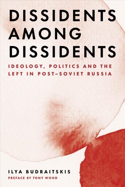 Dissidents among Dissidents: Ideology, Politics and the Left in Post-Soviet Russia цена и информация | Ajalooraamatud | kaup24.ee