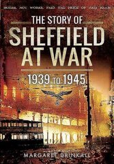 Story of Sheffield at War 1939 to 1945 цена и информация | Исторические книги | kaup24.ee