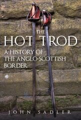 Hot Trod: A History of the Anglo-Scottish Border цена и информация | Исторические книги | kaup24.ee