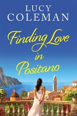 Finding Love in Positano: The BRAND NEW escapist, romantic read from author Lucy Coleman hind ja info | Fantaasia, müstika | kaup24.ee
