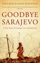 Goodbye Sarajevo: A True Story of Courage, Love and Survival hind ja info | Elulooraamatud, biograafiad, memuaarid | kaup24.ee