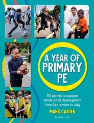 Year of Primary PE: Over 100 games to support whole-child development for the entire school year hind ja info | Ühiskonnateemalised raamatud | kaup24.ee