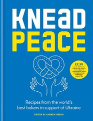 Knead Peace: küpseta Ukraina jaoks цена и информация | Книги рецептов | kaup24.ee