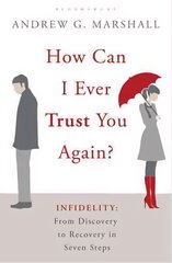 How Can I Ever Trust You Again?: Infidelity: From Discovery to Recovery in Seven Steps hind ja info | Eneseabiraamatud | kaup24.ee